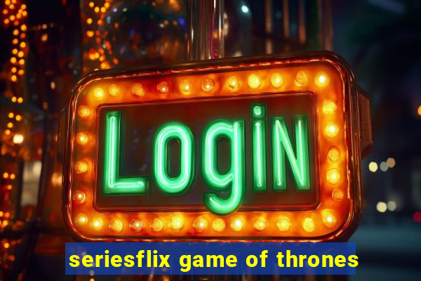 seriesflix game of thrones